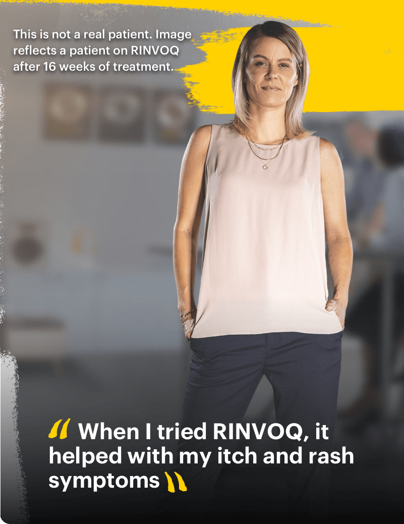 Quote from Ashley "when I tried RINVOQ, it helped my itch and rash symptoms".